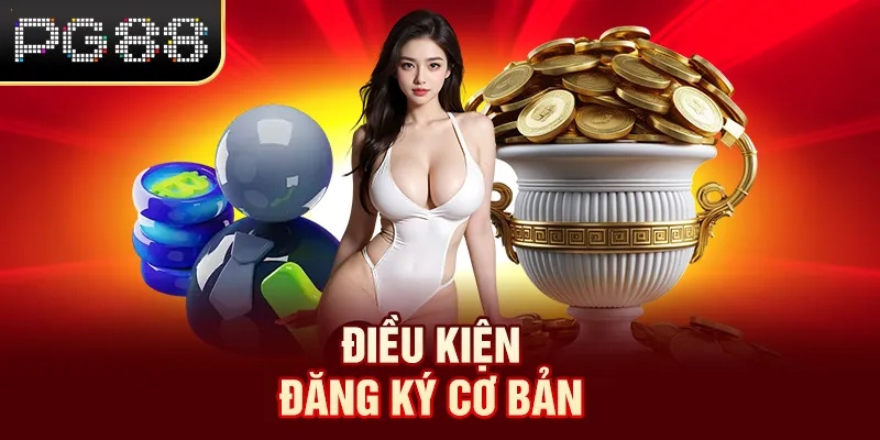 Đăng Ký PG88 Điều kiện đăng ký cơ bản