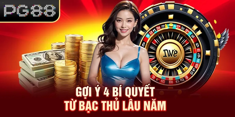 Roulette PG88 - Trải Nghiệm Quay Là Mê, Chơi Là Cuốn Gợi ý 4 bí quyết từ bạc thủ lâu năm
