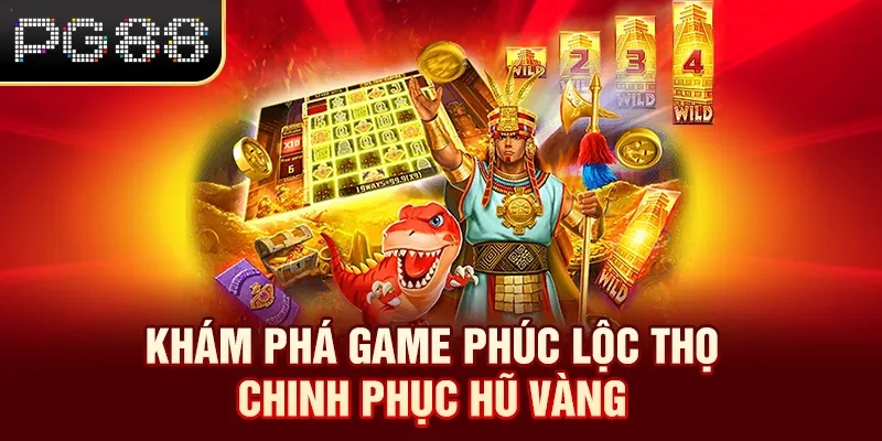 Khám phá game Phúc Lộc Thọ chinh phục hũ vàng