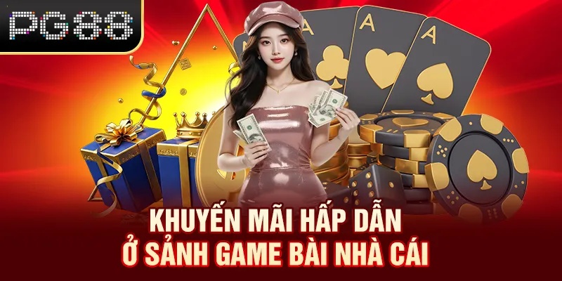 Khuyến mãi hấp dẫn ở sảnh game bài nhà cái