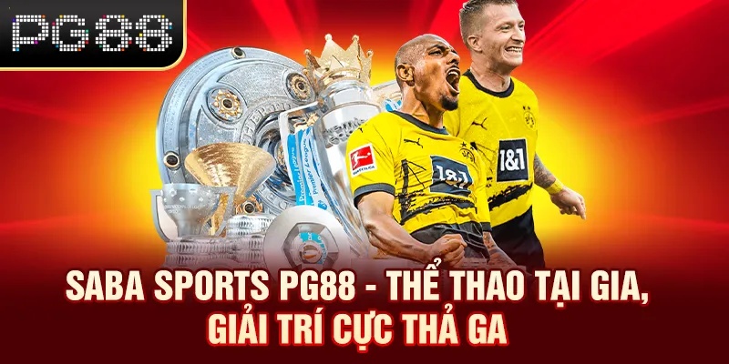 Saba Sports PG88 - Thể Thao Tại Gia, Giải Trí Cực Thả Ga Saba Sports PG88