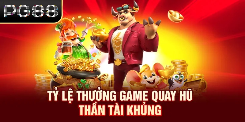 Nổ Hũ Thần Tài - Khám Phá Vòng Quay May Mắn Rinh Hũ PG88 Tỷ lệ thưởng game quay hũ Thần Tài khủng