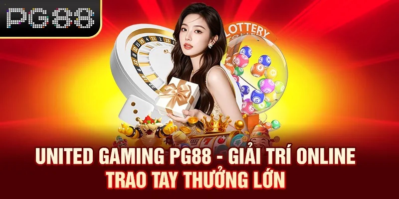 United Gaming PG88 - Giải Trí Online Trao Tay Thưởng Lớn United Gaming PG88