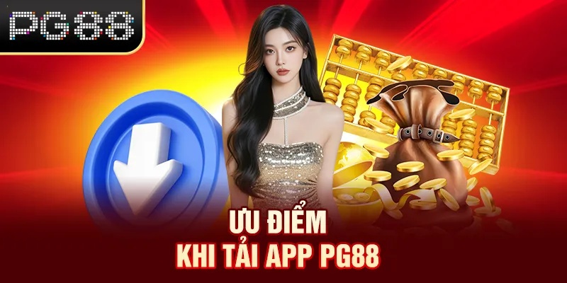 Tải App PG88 Ưu điểm khi tải app PG88