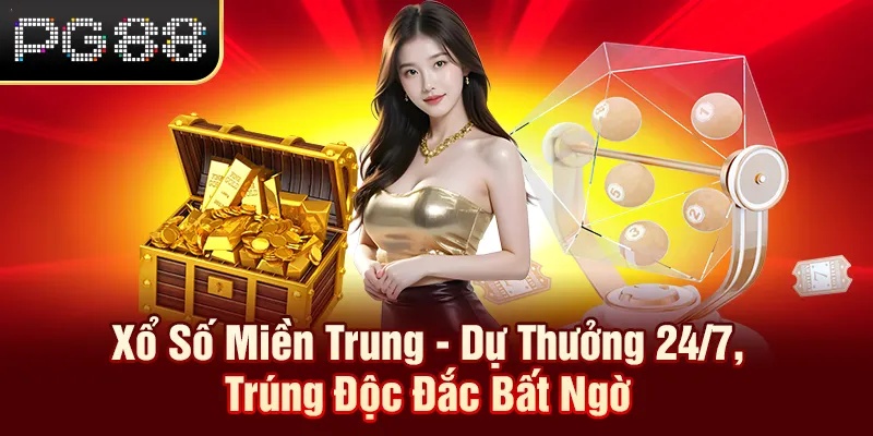 Xổ Số Miền Trung - Dự Thưởng 24/7, Trúng Độc Đắc Bất Ngờ Xổ Số Miền Trung