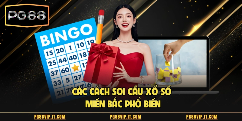 Các cách soi cầu xổ số miền Bắc phổ biến