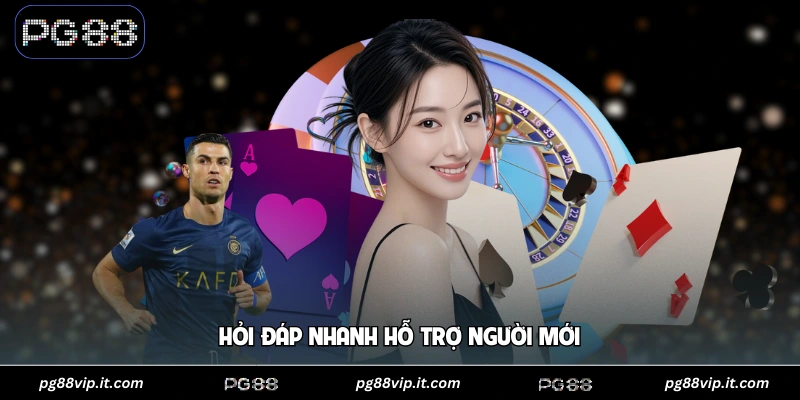 PG88 Hỏi đáp nhanh hỗ trợ người mới
