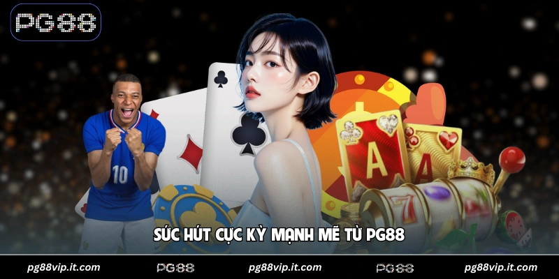 PG88 Sức hút cực kỳ mạnh mẽ từ PG88