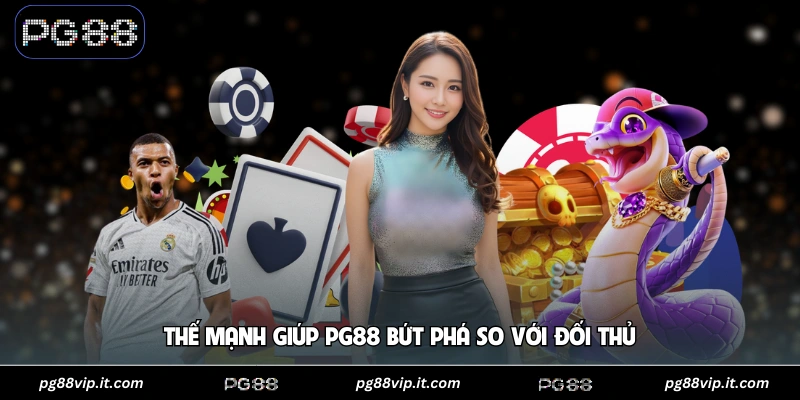 PG88 Thế mạnh giúp PG88 bứt phá so với đối thủ
